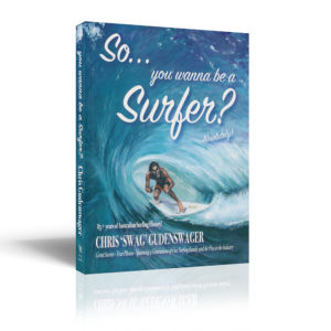 So you wanna be a Surfer by CHRIS 'SWAG' GUDENSWAGER